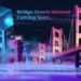 Bridge Oracle Soon to Launch Mainnet