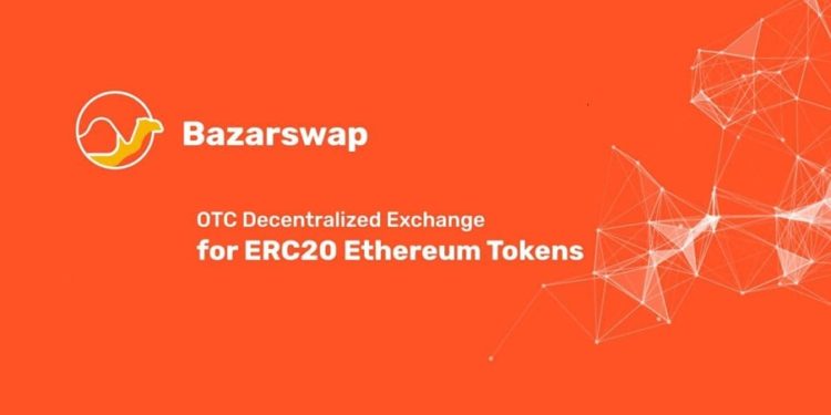 BazarSwap, World’s First Decentralized P2P Exchange for ERC20 Tokens Kickstarts Operations