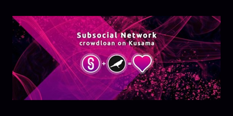 Subsocial Debuts a Crowdloan Campaign For the Upcoming Kusama Parachain Slot Bid