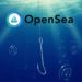 OpenSea Phishing Attack Sees At Least $3 Million Worth Of NFTs Stolen