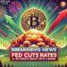 Fed Cuts Rates—Bitcoin And Markets React With A Bang