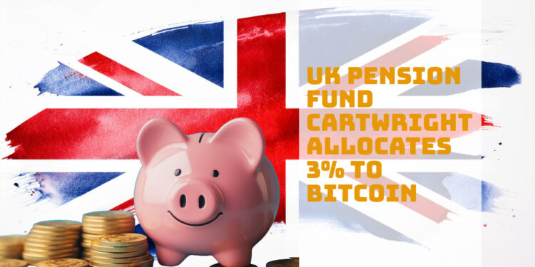 UK Pension Fund Cartwright Makes 3% Bitcoin Allocation