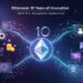 10 Years of Ethereum and How It Changed Crypto